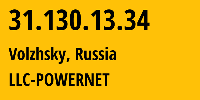 IP address 31.130.13.34 (Volzhsky, Volgograd Oblast, Russia) get location, coordinates on map, ISP provider AS51032 LLC-POWERNET // who is provider of ip address 31.130.13.34, whose IP address