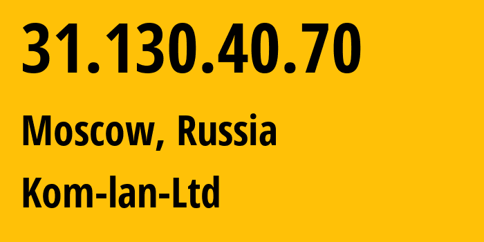 IP address 31.130.40.70 get location, coordinates on map, ISP provider AS49583 Kom-lan-Ltd // who is provider of ip address 31.130.40.70, whose IP address