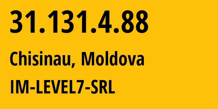 IP address 31.131.4.88 (Chisinau, Chișinău Municipality, Moldova) get location, coordinates on map, ISP provider AS43588 IM-LEVEL7-SRL // who is provider of ip address 31.131.4.88, whose IP address