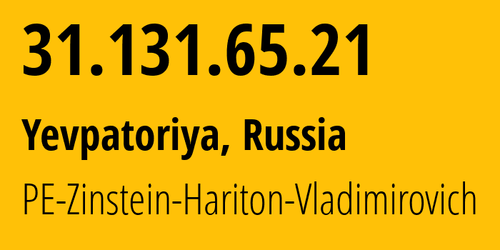 IP-адрес 31.131.65.21 (Евпатория, Республика Крым, Россия) определить местоположение, координаты на карте, ISP провайдер AS43936 PE-Zinstein-Hariton-Vladimirovich // кто провайдер айпи-адреса 31.131.65.21