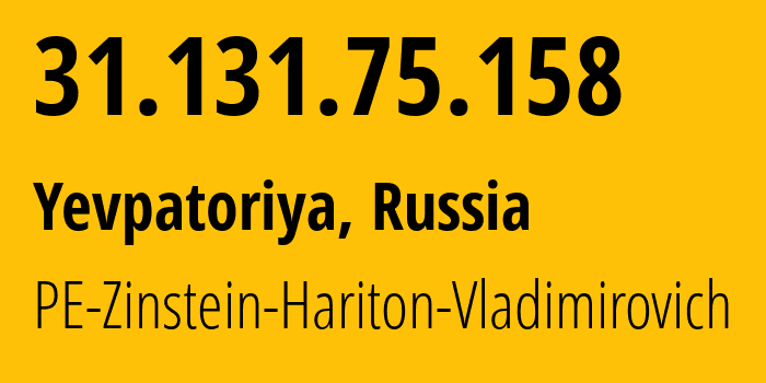 IP address 31.131.75.158 (Yevpatoriya, Crimea, Russia) get location, coordinates on map, ISP provider AS43936 PE-Zinstein-Hariton-Vladimirovich // who is provider of ip address 31.131.75.158, whose IP address