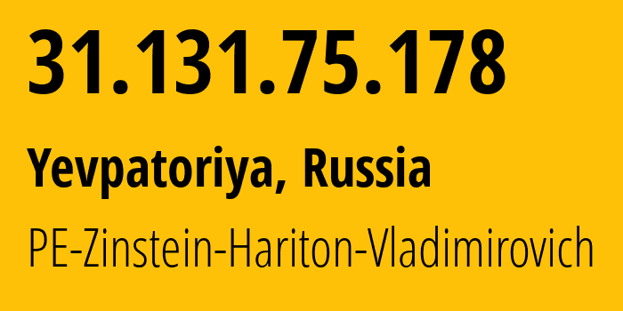 IP address 31.131.75.178 (Yevpatoriya, Crimea, Russia) get location, coordinates on map, ISP provider AS43936 PE-Zinstein-Hariton-Vladimirovich // who is provider of ip address 31.131.75.178, whose IP address