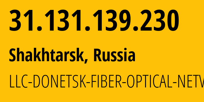 IP-адрес 31.131.139.230 (Шахтёрск, Донецкая Народная Республика, Россия) определить местоположение, координаты на карте, ISP провайдер AS52213 LLC-DONETSK-FIBER-OPTICAL-NETWORK // кто провайдер айпи-адреса 31.131.139.230