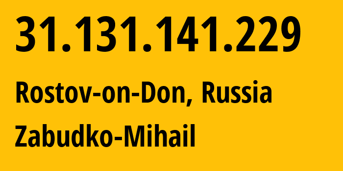 IP-адрес 31.131.141.229 (Ростов-на-Дону, Ростовская Область, Россия) определить местоположение, координаты на карте, ISP провайдер AS44710 Zabudko-Mihail // кто провайдер айпи-адреса 31.131.141.229