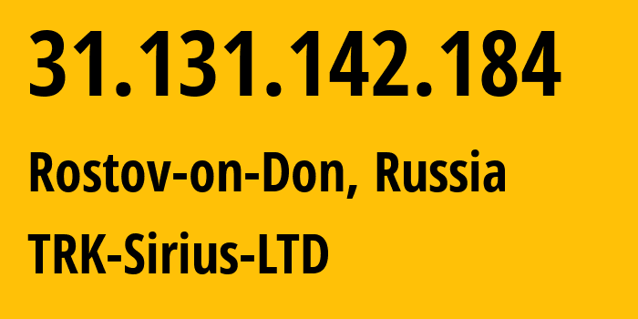 IP-адрес 31.131.142.184 (Ростов-на-Дону, Ростовская Область, Россия) определить местоположение, координаты на карте, ISP провайдер AS44710 TRK-Sirius-LTD // кто провайдер айпи-адреса 31.131.142.184