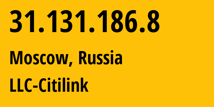 IP-адрес 31.131.186.8 (Москва, Москва, Россия) определить местоположение, координаты на карте, ISP провайдер AS206904 LLC-Citilink // кто провайдер айпи-адреса 31.131.186.8