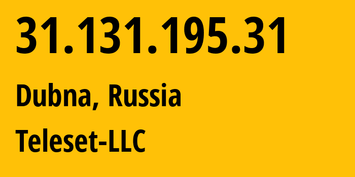 IP-адрес 31.131.195.31 (Дубна, Московская область, Россия) определить местоположение, координаты на карте, ISP провайдер AS202717 Teleset-LLC // кто провайдер айпи-адреса 31.131.195.31