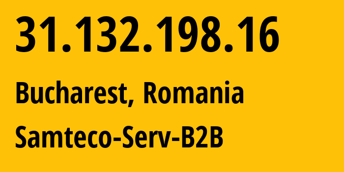 IP address 31.132.198.16 (Bucharest, București, Romania) get location, coordinates on map, ISP provider AS209767 Samteco-Serv-B2B // who is provider of ip address 31.132.198.16, whose IP address