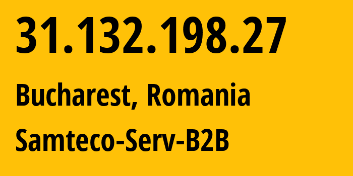 IP-адрес 31.132.198.27 (Бухарест, București, Румыния) определить местоположение, координаты на карте, ISP провайдер AS209767 Samteco-Serv-B2B // кто провайдер айпи-адреса 31.132.198.27