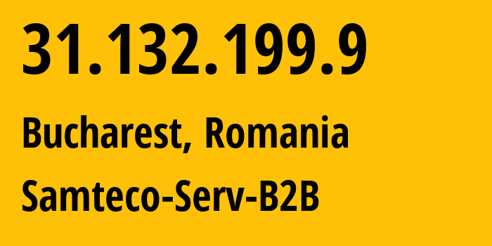 IP address 31.132.199.9 (Bucharest, București, Romania) get location, coordinates on map, ISP provider AS209767 Samteco-Serv-B2B // who is provider of ip address 31.132.199.9, whose IP address