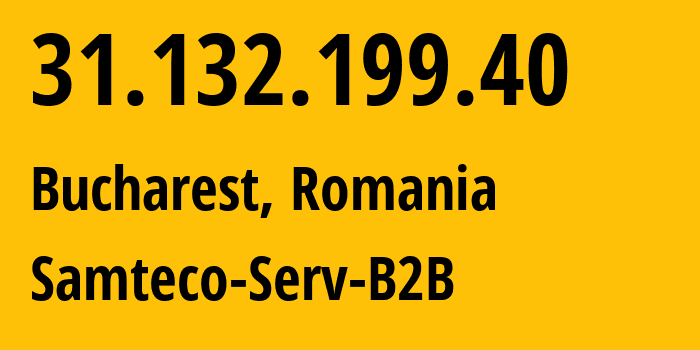 IP address 31.132.199.40 (Bucharest, București, Romania) get location, coordinates on map, ISP provider AS209767 Samteco-Serv-B2B // who is provider of ip address 31.132.199.40, whose IP address