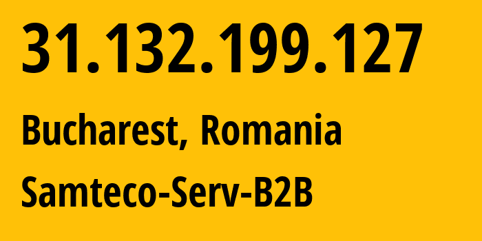 IP address 31.132.199.127 (Bucharest, București, Romania) get location, coordinates on map, ISP provider AS209767 Samteco-Serv-B2B // who is provider of ip address 31.132.199.127, whose IP address