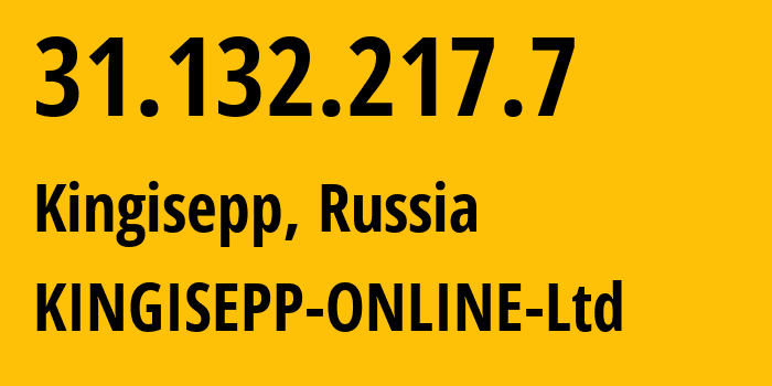 IP address 31.132.217.7 (Kingisepp, Leningrad Oblast, Russia) get location, coordinates on map, ISP provider AS48481 KINGISEPP-ONLINE-Ltd // who is provider of ip address 31.132.217.7, whose IP address