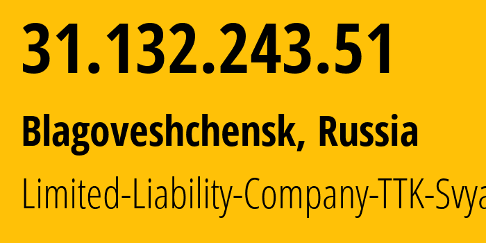 IP address 31.132.243.51 (Blagoveshchensk, Amur Oblast, Russia) get location, coordinates on map, ISP provider AS15774 Limited-Liability-Company-TTK-Svyaz // who is provider of ip address 31.132.243.51, whose IP address