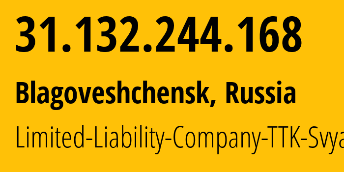 IP address 31.132.244.168 (Blagoveshchensk, Amur Oblast, Russia) get location, coordinates on map, ISP provider AS15774 Limited-Liability-Company-TTK-Svyaz // who is provider of ip address 31.132.244.168, whose IP address