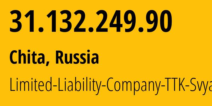 IP address 31.132.249.90 (Chita, Transbaikal Territory, Russia) get location, coordinates on map, ISP provider AS15774 Limited-Liability-Company-TTK-Svyaz // who is provider of ip address 31.132.249.90, whose IP address