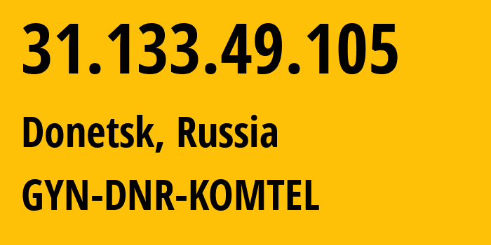 IP-адрес 31.133.49.105 (Донецк, Ростовская Область, Россия) определить местоположение, координаты на карте, ISP провайдер AS202279 GYN-DNR-KOMTEL // кто провайдер айпи-адреса 31.133.49.105