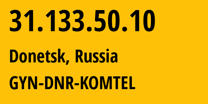 IP-адрес 31.133.50.10 (Донецк, Ростовская Область, Россия) определить местоположение, координаты на карте, ISP провайдер AS202279 GYN-DNR-KOMTEL // кто провайдер айпи-адреса 31.133.50.10