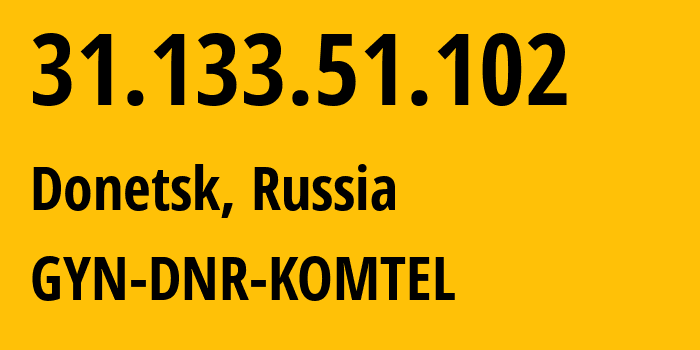 IP-адрес 31.133.51.102 (Донецк, Ростовская Область, Россия) определить местоположение, координаты на карте, ISP провайдер AS202279 GYN-DNR-KOMTEL // кто провайдер айпи-адреса 31.133.51.102