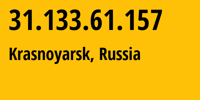 IP address 31.133.61.157 (Krasnoyarsk, Krasnoyarsk Krai, Russia) get location, coordinates on map, ISP provider AS39089 STATE-UNITARY-ENTERPRISE-OF-THE-DONETSK-PEOPLES-REPUBLIC-UGLETELECOM // who is provider of ip address 31.133.61.157, whose IP address