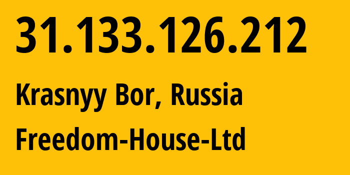 IP-адрес 31.133.126.212 (Красный Бор, Ленинградская область, Россия) определить местоположение, координаты на карте, ISP провайдер AS61152 Freedom-House-Ltd // кто провайдер айпи-адреса 31.133.126.212