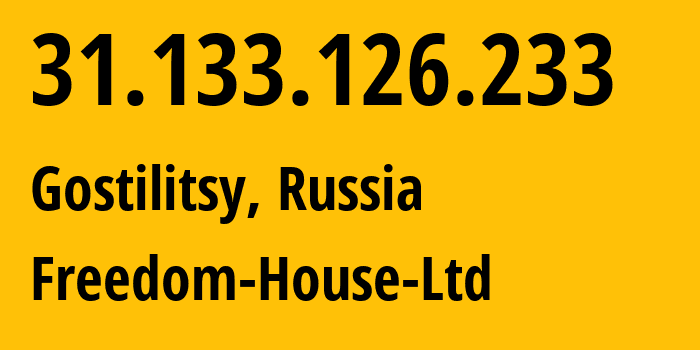 IP address 31.133.126.233 (Gostilitsy, Leningrad Oblast, Russia) get location, coordinates on map, ISP provider AS61152 Freedom-House-Ltd // who is provider of ip address 31.133.126.233, whose IP address