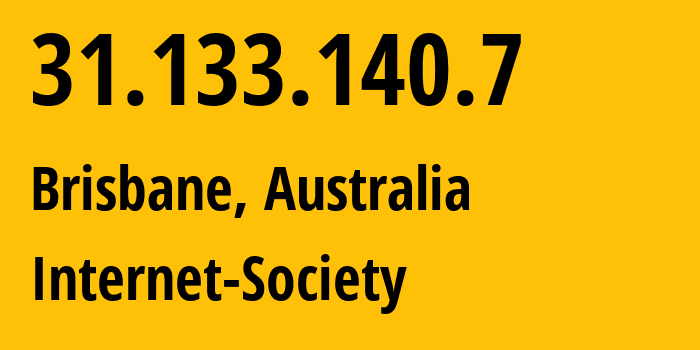 IP address 31.133.140.7 (Brisbane, Queensland, Australia) get location, coordinates on map, ISP provider AS56554 Internet-Society // who is provider of ip address 31.133.140.7, whose IP address