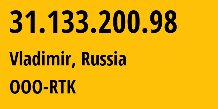 IP address 31.133.200.98 (Vladimir, Vladimir Oblast, Russia) get location, coordinates on map, ISP provider AS57181 OOO-RTK // who is provider of ip address 31.133.200.98, whose IP address