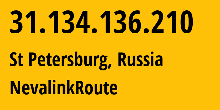 IP address 31.134.136.210 (St Petersburg, St.-Petersburg, Russia) get location, coordinates on map, ISP provider AS42668 NevalinkRoute // who is provider of ip address 31.134.136.210, whose IP address