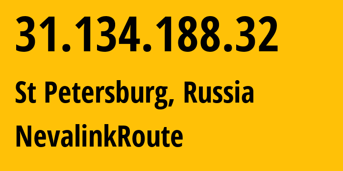 IP address 31.134.188.32 (St Petersburg, St.-Petersburg, Russia) get location, coordinates on map, ISP provider AS42668 NevalinkRoute // who is provider of ip address 31.134.188.32, whose IP address