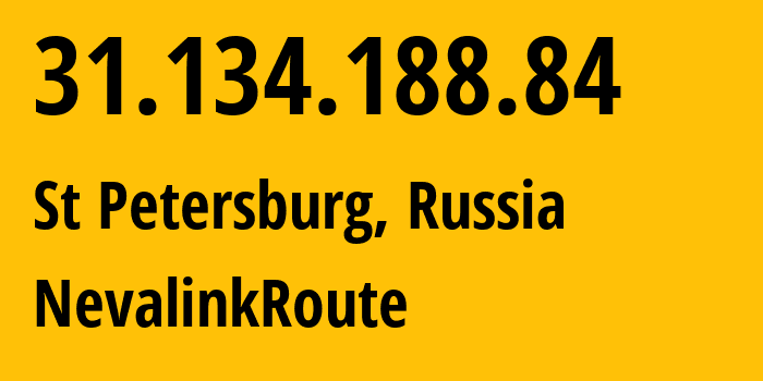 IP address 31.134.188.84 (St Petersburg, St.-Petersburg, Russia) get location, coordinates on map, ISP provider AS42668 NevalinkRoute // who is provider of ip address 31.134.188.84, whose IP address