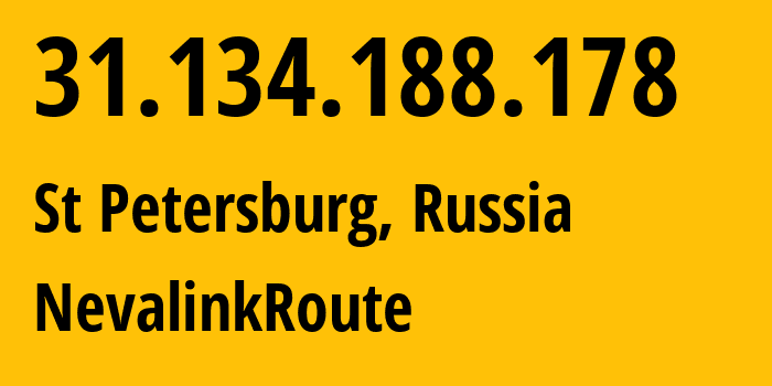 IP address 31.134.188.178 (St Petersburg, St.-Petersburg, Russia) get location, coordinates on map, ISP provider AS42668 NevalinkRoute // who is provider of ip address 31.134.188.178, whose IP address