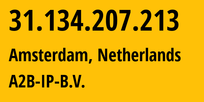 IP-адрес 31.134.207.213 (Амстердам, Северная Голландия, Нидерланды) определить местоположение, координаты на карте, ISP провайдер AS51088 A2B-IP-B.V. // кто провайдер айпи-адреса 31.134.207.213