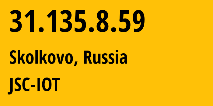 IP address 31.135.8.59 (Skolkovo, Moscow Oblast, Russia) get location, coordinates on map, ISP provider AS29182 JSC-IOT // who is provider of ip address 31.135.8.59, whose IP address