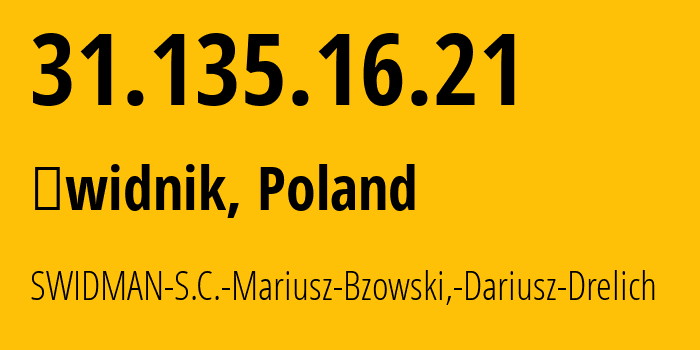 IP-адрес 31.135.16.21 (Świdnik, Люблинское воеводство, Польша) определить местоположение, координаты на карте, ISP провайдер AS56983 SWIDMAN-S.C.-Mariusz-Bzowski,-Dariusz-Drelich // кто провайдер айпи-адреса 31.135.16.21