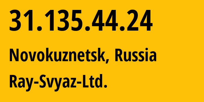 IP-адрес 31.135.44.24 (Новокузнецк, Кузба́сс, Россия) определить местоположение, координаты на карте, ISP провайдер AS48327 Ray-Svyaz-Ltd. // кто провайдер айпи-адреса 31.135.44.24