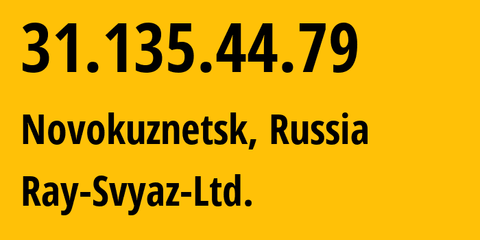 IP-адрес 31.135.44.79 (Новокузнецк, Кузба́сс, Россия) определить местоположение, координаты на карте, ISP провайдер AS48327 Ray-Svyaz-Ltd. // кто провайдер айпи-адреса 31.135.44.79
