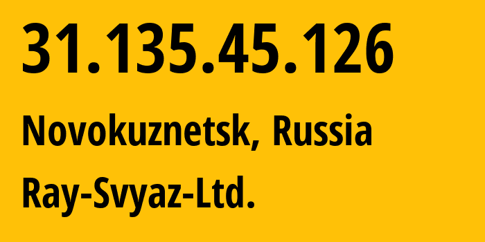 IP-адрес 31.135.45.126 (Новокузнецк, Кузба́сс, Россия) определить местоположение, координаты на карте, ISP провайдер AS48327 Ray-Svyaz-Ltd. // кто провайдер айпи-адреса 31.135.45.126