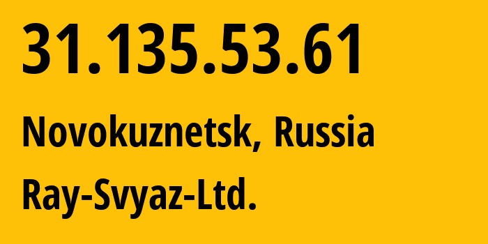IP-адрес 31.135.53.61 (Новокузнецк, Кузба́сс, Россия) определить местоположение, координаты на карте, ISP провайдер AS48327 Ray-Svyaz-Ltd. // кто провайдер айпи-адреса 31.135.53.61