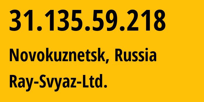 IP address 31.135.59.218 get location, coordinates on map, ISP provider AS48327 Ray-Svyaz-Ltd. // who is provider of ip address 31.135.59.218, whose IP address