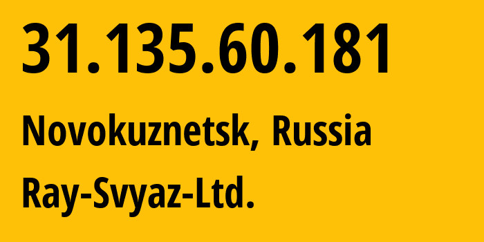 IP-адрес 31.135.60.181 (Новокузнецк, Кузба́сс, Россия) определить местоположение, координаты на карте, ISP провайдер AS48327 Ray-Svyaz-Ltd. // кто провайдер айпи-адреса 31.135.60.181