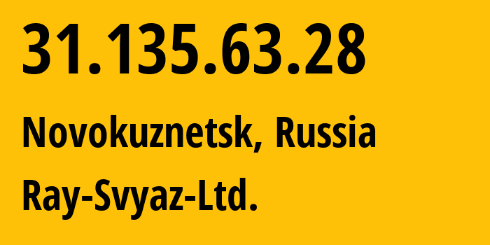 IP address 31.135.63.28 (Novokuznetsk, Kemerovo Oblast, Russia) get location, coordinates on map, ISP provider AS48327 Ray-Svyaz-Ltd. // who is provider of ip address 31.135.63.28, whose IP address