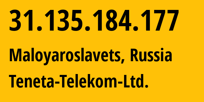 IP address 31.135.184.177 (Maloyaroslavets, Kaluga Oblast, Russia) get location, coordinates on map, ISP provider AS59595 Teneta-Telekom-Ltd. // who is provider of ip address 31.135.184.177, whose IP address