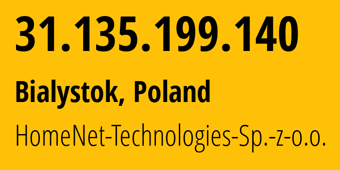 IP-адрес 31.135.199.140 (Белосток, Подляское воеводство, Польша) определить местоположение, координаты на карте, ISP провайдер AS57789 HomeNet-Technologies-Sp.-z-o.o. // кто провайдер айпи-адреса 31.135.199.140