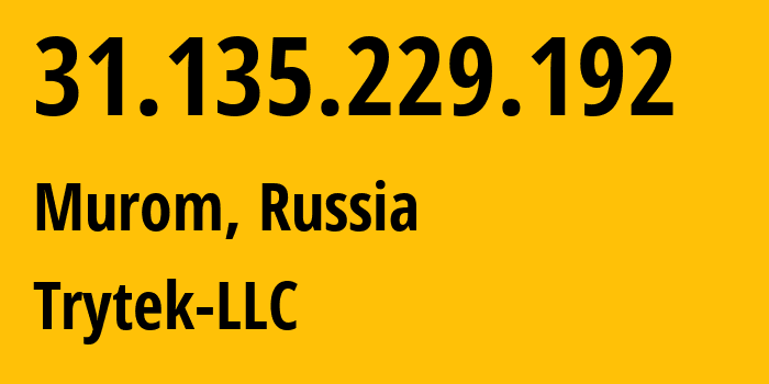 IP-адрес 31.135.229.192 (Муром, Владимирская область, Россия) определить местоположение, координаты на карте, ISP провайдер AS44056 Trytek-LLC // кто провайдер айпи-адреса 31.135.229.192