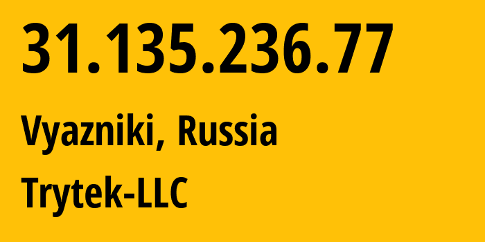 IP-адрес 31.135.236.77 (Вязники, Владимирская область, Россия) определить местоположение, координаты на карте, ISP провайдер AS44056 Trytek-LLC // кто провайдер айпи-адреса 31.135.236.77