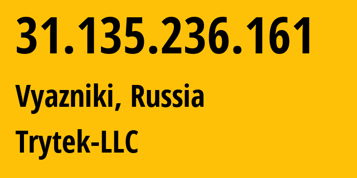 IP-адрес 31.135.236.161 (Вязники, Владимирская область, Россия) определить местоположение, координаты на карте, ISP провайдер AS44056 Trytek-LLC // кто провайдер айпи-адреса 31.135.236.161