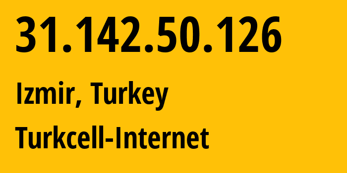 IP address 31.142.50.126 (Izmir, İzmir Province, Turkey) get location, coordinates on map, ISP provider AS16135 Turkcell-Internet // who is provider of ip address 31.142.50.126, whose IP address