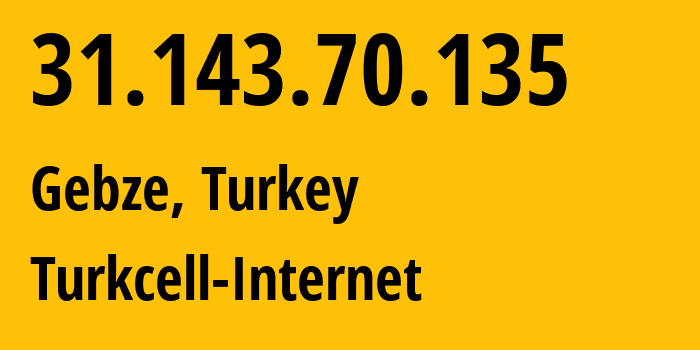 IP address 31.143.70.135 get location, coordinates on map, ISP provider AS16135 Turkcell-Internet // who is provider of ip address 31.143.70.135, whose IP address
