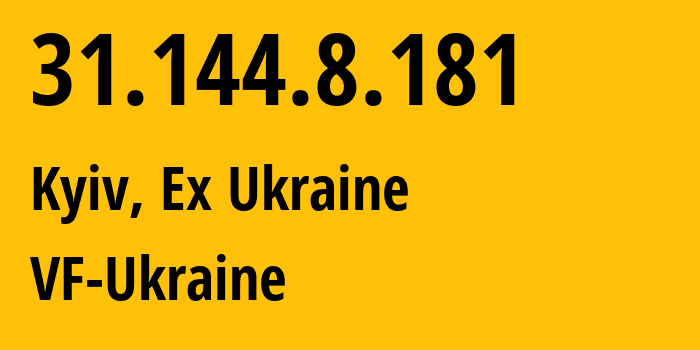 IP address 31.144.8.181 (Kyiv, Kyiv City, Ex Ukraine) get location, coordinates on map, ISP provider AS21497 VF-Ukraine // who is provider of ip address 31.144.8.181, whose IP address